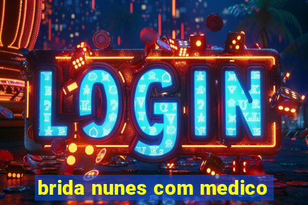 brida nunes com medico